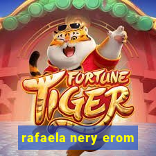 rafaela nery erom